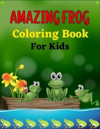 AMAZING FROG Coloring Book For Kids - Mnktn Publications - Bücher - Independently Published - 9798739840332 - 17. April 2021