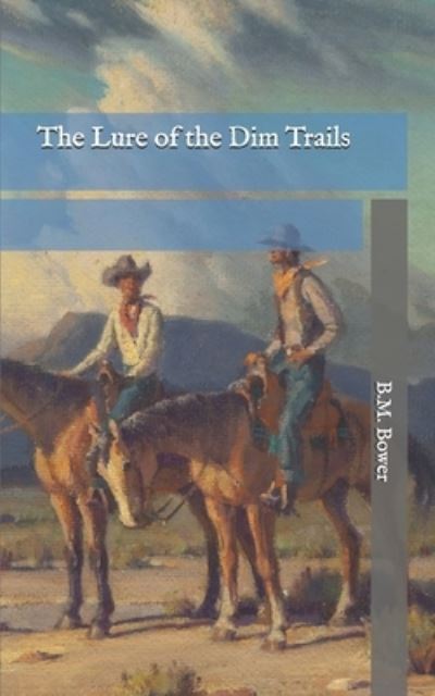 The Lure of the Dim Trails - B M Bower - Books - Independently Published - 9798745090332 - April 30, 2021