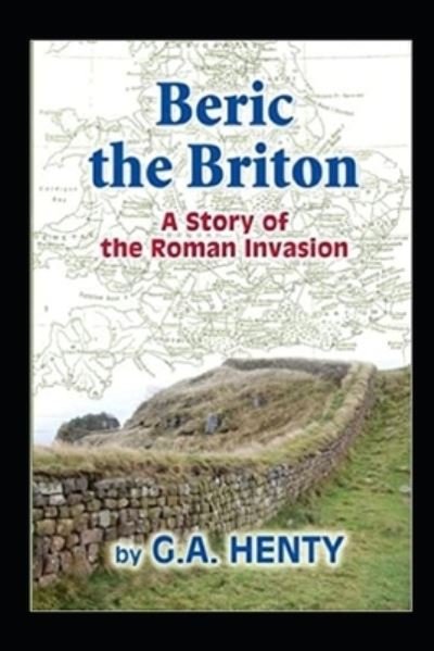 Cover for G a Henty · Beric the Briton: a Story of the Roman Invasion illustrated (Paperback Bog) (2022)