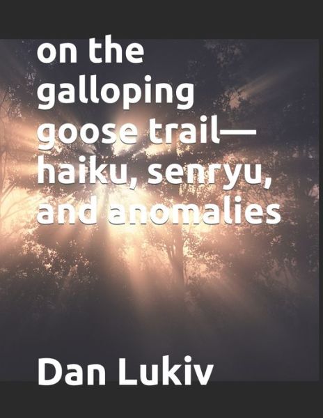 Cover for Lukiv Dan Lukiv · On the Galloping Goose Trail-haiku, Senryu, and Anomalies (Paperback Bog) (2022)