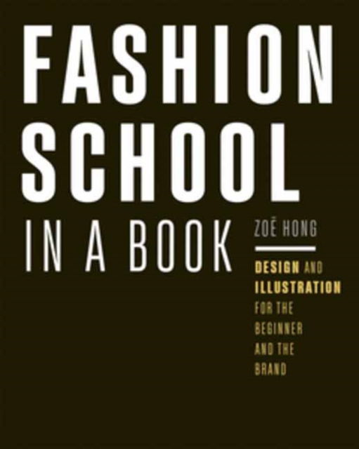 Cover for Zoe Hong · Fashion School in a Book: Design &amp; Illustration for the Beginner and the Brand (Paperback Book) (2025)