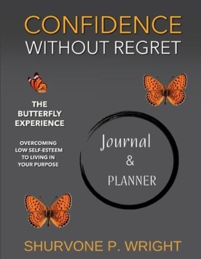 Cover for Shurvone Wright · Confidence Without Regret-The Butterfly Experience Journal / Planner (Book) (2023)