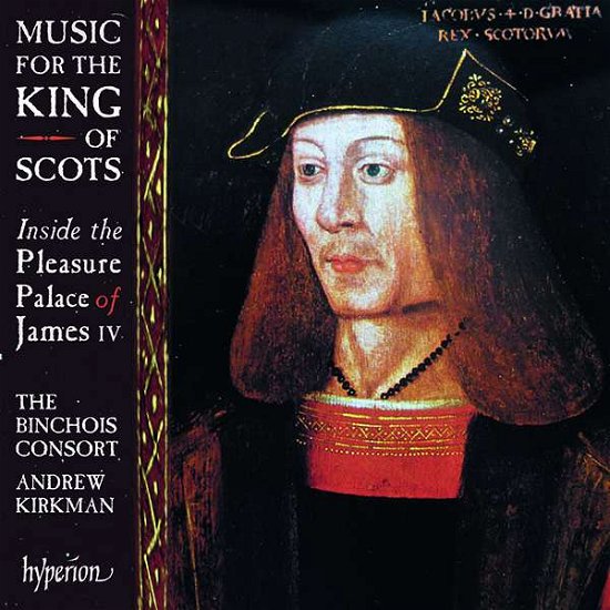 Cover for Binchois Consort / Kirkman · Music For The King Of Scots - Inside The Pleasure Palace Of James IV (CD) (2021)