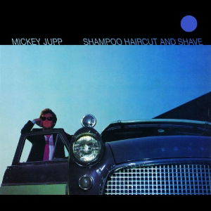 Mickey Jupp · Shampoo, Haircut & Shave (CD) (2013)