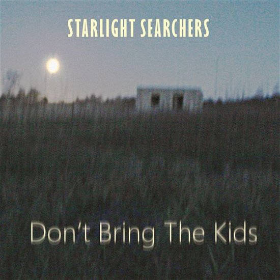 Cover for Starlight Searchers · Don't Bring The Kids (CD) (2015)