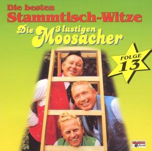 Stammtisch-witze,folge 13 - Die 3 Lustigen Moosacher - Music - BOGNER - 4012897088333 - February 1, 2000