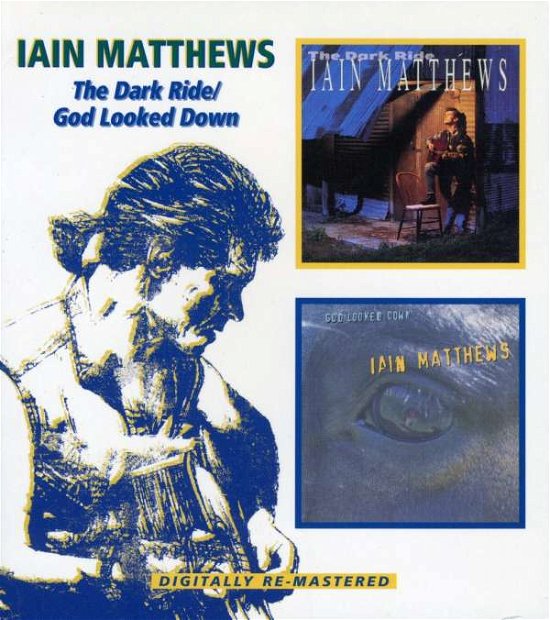 Cover for Iain Matthews · Dark Ride / God Looked Down (CD) [Remastered edition] (2006)