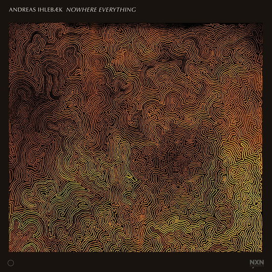 Nowhere Everything - Andreas Ihlebaek - Music - NXN RECORDINGS - 7090052640333 - November 18, 2022