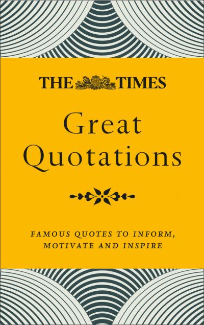 The Times Great Quotations: Famous Quotes to Inform, Motivate and Inspire -  - Książki - HarperCollins Publishers - 9780008409333 - 3 września 2020