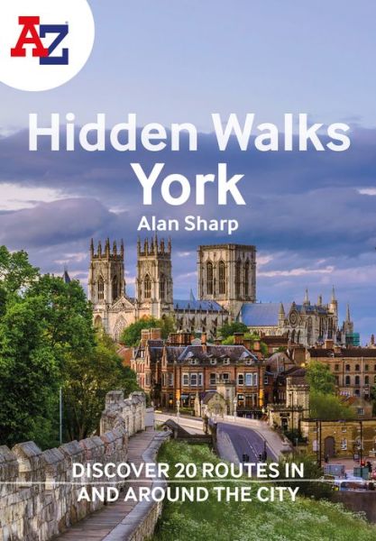 A -Z York Hidden Walks: Discover 20 Routes in and Around the City - Alan Sharp - Kirjat - HarperCollins Publishers - 9780008496333 - torstai 3. maaliskuuta 2022