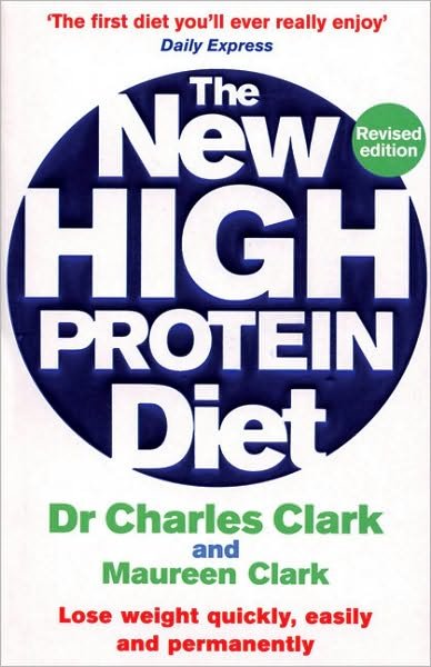 Cover for Dr Charles Clark · The New High Protein Diet: Lose weight quickly, easily and permanently (Paperback Book) (2007)