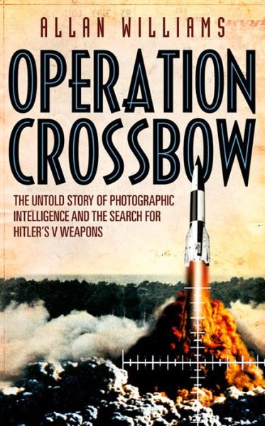 Cover for Allan Williams · Operation Crossbow: The Untold Story of the Search for Hitler’s Secret Weapons (Paperback Book) (2014)