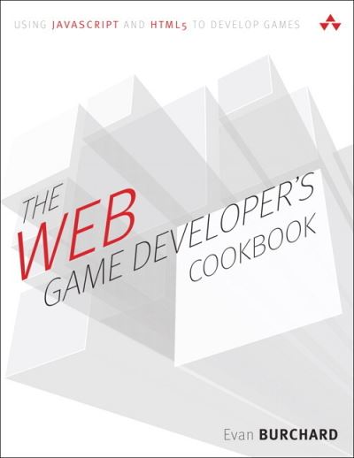 Cover for Evan Burchard · Web Game Developer's Cookbook, The: Using JavaScript and HTML5 to Develop Games (paperback) - Game Design (Paperback Book) (2017)