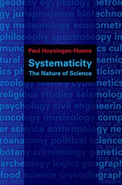 Cover for Hoyningen-Huene, Paul (Professor for Theoretical Philosophy, Professor for Theoretical Philosophy, Institute of Philosophy, Leibniz Universitat Hannover, Zurich) · Systematicity: The Nature of Science - Oxford Studies in Philosophy of Science (Paperback Book) (2016)