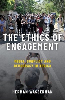 Cover for Wasserman, Herman (Professor of Media Studies and Director of the Centre for Film and Media Studies, Professor of Media Studies and Director of the Centre for Film and Media Studies, University of Cape Town, South Africa) · The Ethics of Engagement: Media, Conflict and Democracy in Africa (Hardcover Book) (2021)