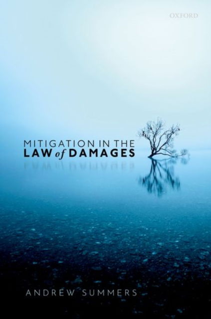 Mitigation in the Law of Damages - Summers, Andy (Associate Professor of Law, Associate Professor of Law, London School of Economics & Political Science) - Books - Oxford University Press - 9780198825333 - October 29, 2024