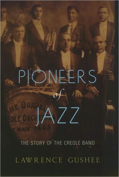 Cover for Gushee, Lawrence (Professor of Music, Professor of Music, University of Illinois, Urbana-Champaign (Emeritus)) · Pioneers of Jazz: The Story of the Creole Band (Paperback Book) (2010)