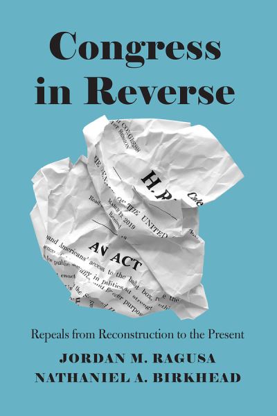 Cover for Jordan M Ragusa · Congress in Reverse: Repeals from Reconstruction to the Present (Hardcover Book) (2020)