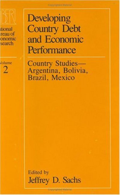 Cover for Jeffrey Sachs · Developing Country Debt and Economic Performance (Country Studies - Argentina, Bolivia, Brazil, Mexico) - National Bureau of Economic Research Project Reports (Hardcover Book) (1990)