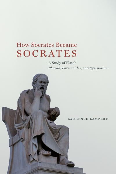 Cover for Laurence Lampert · How Socrates Became Socrates: A Study of Plato?s ?Phaedo,? ?Parmenides,? and ?Symposium? (Hardcover Book) (2021)