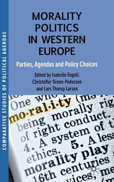 Cover for Isabelle Engeli · Morality Politics in Western Europe: Parties, Agendas and Policy Choices - Comparative Studies of Political Agendas (Gebundenes Buch) (2012)