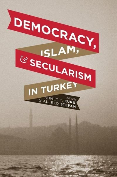 Cover for A T Kuru · Democracy, Islam, and Secularism in Turkey - Religion, Culture, and Public Life (Pocketbok) (2012)