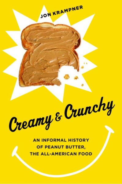 Cover for Jon Krampner · Creamy and Crunchy: An Informal History of Peanut Butter, the All-American Food - Arts and Traditions of the Table: Perspectives on Culinary History (Paperback Book) (2014)