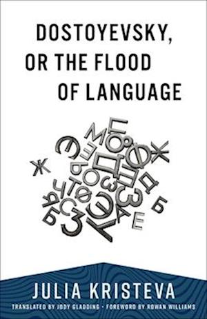 Dostoyevsky, or The Flood of Language - European Perspectives: A Series in Social Thought and Cultural Criticism - Julia Kristeva - Bøger - Columbia University Press - 9780231203333 - 4. november 2025