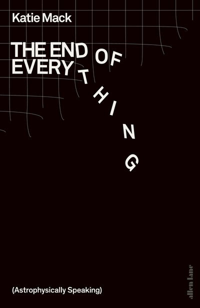 Cover for Katie Mack · The End of Everything: (Astrophysically Speaking) (Hardcover Book) (2020)