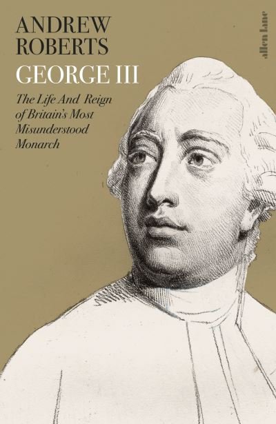 Cover for Andrew Roberts · George III: The Life and Reign of Britain's Most Misunderstood Monarch (Inbunden Bok) (2021)