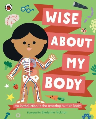 Wise About My Body: An introduction to the human body - Wise About My Body - Books - Penguin Random House Children's UK - 9780241567333 - June 1, 2023