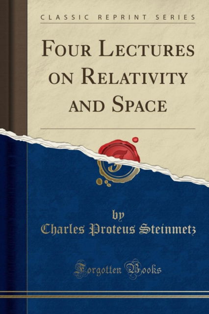 Cover for Charles Proteus Steinmetz · Four Lectures on Relativity and Space (Classic Reprint) (Paperback Book) (2018)