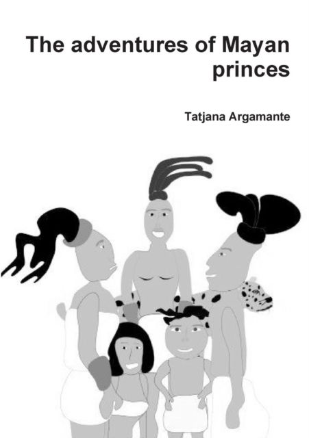 Cover for Tatjana Argamante · The adventures of Mayan princes (Paperback Bog) (2018)