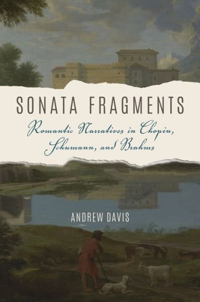 Cover for Andrew Davis · Sonata Fragments: Romantic Narratives in Chopin, Schumann, and Brahms (Hardcover Book) (2017)
