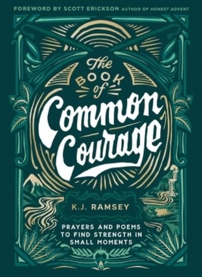 Cover for K.J. Ramsey · The Book of Common Courage: Prayers and Poems to Find Strength in Small Moments (Inbunden Bok) (2023)
