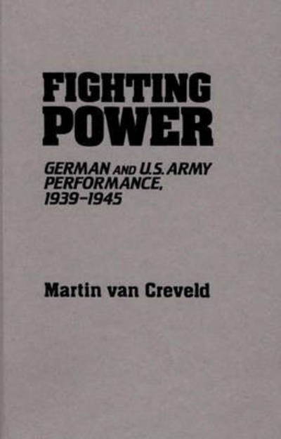 Cover for Martin van Creveld · Fighting Power: German and U.S. Army Performance, 1939-1945 - Contributions in Military Studies (Gebundenes Buch) (1982)