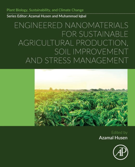 Cover for Azamal Husen · Engineered Nanomaterials for Sustainable Agricultural Production, Soil Improvement and Stress Management - Plant Biology, sustainability and climate change (Paperback Book) (2022)