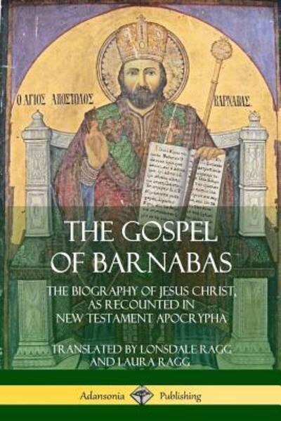 Cover for Lonsdale Ragg · The Gospel of Barnabas: The Biography of Jesus Christ, as Recounted in New Testament Apocrypha (Paperback Book) (2018)