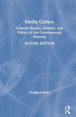 Cover for Douglas Kellner · Media Culture: Cultural Studies, Identity, and Politics in the Contemporary Moment (Hardcover Book) (2020)