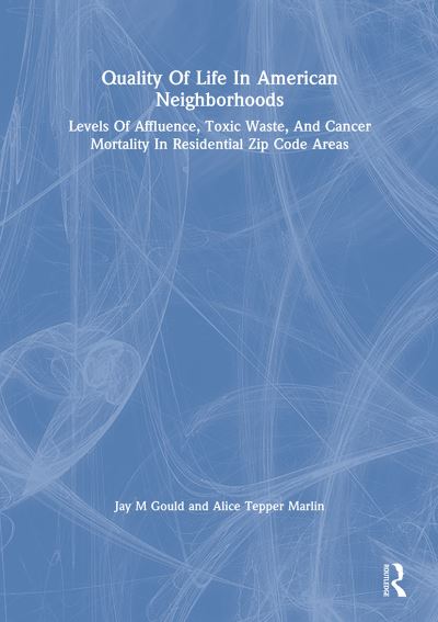 Jay M Gould · Quality Of Life In American Neighborhoods: Levels Of Affluence, Toxic Waste, And Cancer Mortality In Residential Zip Code Areas (Paperback Book) (2024)