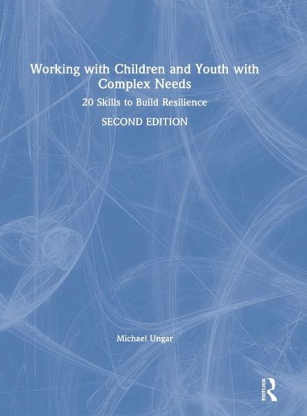Cover for Ungar, Michael (Dalhousie University, Halifax, Canada) · Working with Children and Youth with Complex Needs: 20 Skills to Build Resilience (Inbunden Bok) (2020)