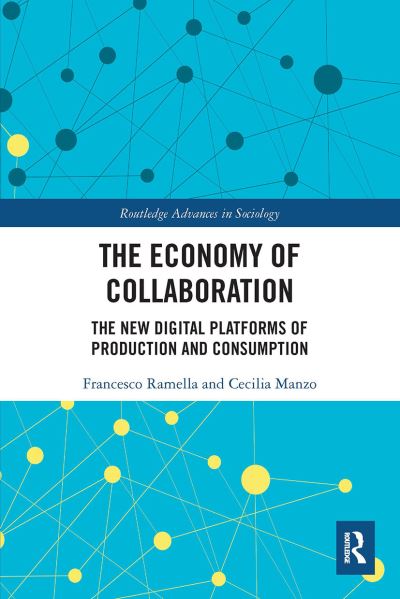 Cover for Ramella, Francesco (University of Turin, Italy) · The Economy of Collaboration: The New Digital Platforms of Production and Consumption - Routledge Advances in Sociology (Paperback Book) (2022)