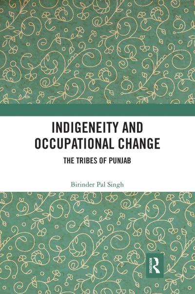 Cover for Birinder Pal Singh · Indigeneity and Occupational Change: The Tribes of Punjab (Paperback Book) (2021)