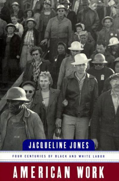 Cover for Jacqueline Jones · American Work: Four Centuries of Black and White Labor (Paperback Book) [New edition] (1999)