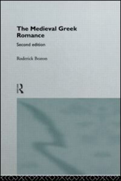 The Medieval Greek Romance - Roderick Beaton - Bücher - Taylor & Francis Ltd - 9780415120333 - 5. September 1996