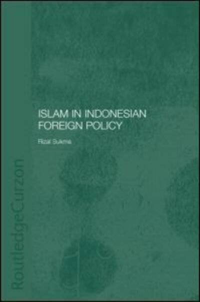 Cover for Rizal Sukma · Islam in Indonesian Foreign Policy: Domestic Weakness and the Dilemma of Dual Identity - Politics in Asia (Innbunden bok) (2003)