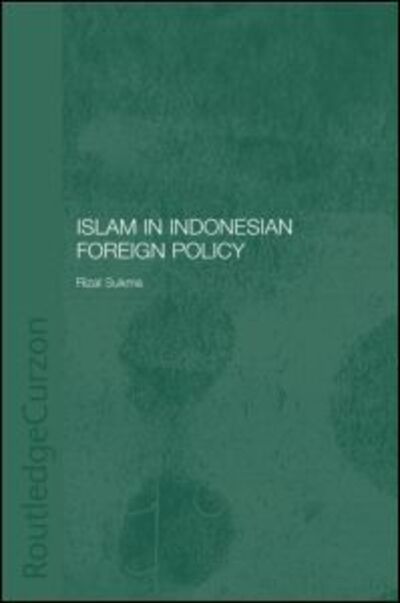 Cover for Rizal Sukma · Islam in Indonesian Foreign Policy: Domestic Weakness and the Dilemma of Dual Identity - Politics in Asia (Hardcover Book) (2003)