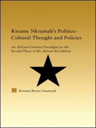 Cover for Kwame Botwe-Asamoah · Kwame Nkrumah's Politico-Cultural Thought and Politics: An African-Centered Paradigm for the Second Phase of the African Revolution - African Studies (Hardcover bog) (2005)