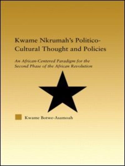 Cover for Kwame Botwe-Asamoah · Kwame Nkrumah's Politico-Cultural Thought and Politics: An African-Centered Paradigm for the Second Phase of the African Revolution - African Studies (Hardcover bog) (2005)