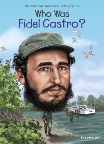 Who Was Fidel Castro? - Who Was? - Sarah Fabiny - Books - Penguin Putnam Inc - 9780451533333 - August 22, 2017